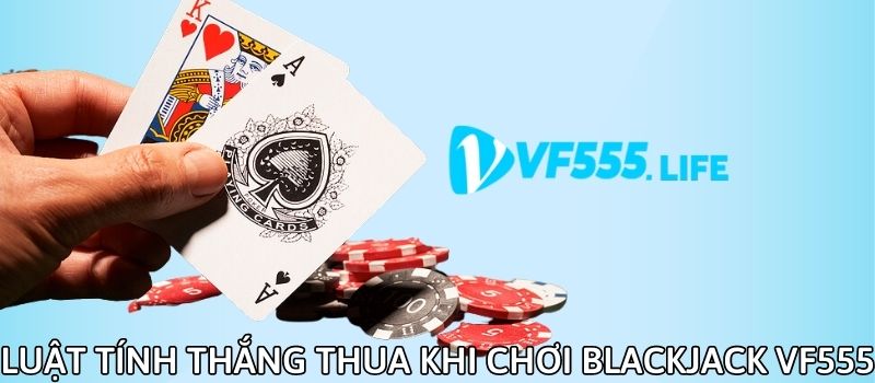 Luật phân định thắng thua của bài Blackjack phải dựa vào cột mốc 21 điểm